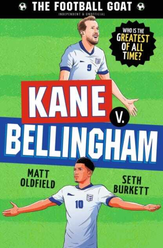 The Football GOAT: Kane v. Bellingham Choose the Greatest Footballer of All Time in this interactive gift book full of facts & stories for boys & girls who love football age 8, 9, 10, 11