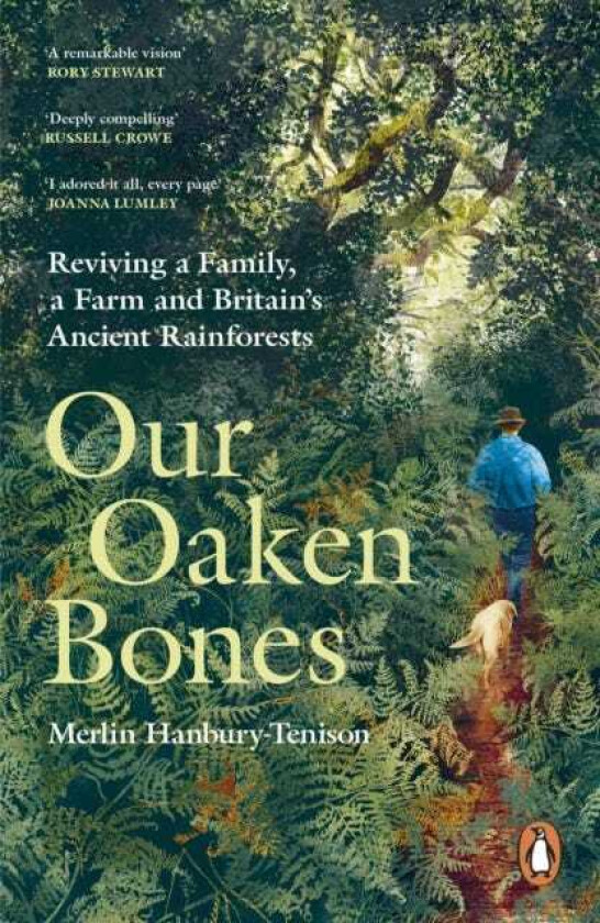 Our Oaken Bones Reviving a Family, a Farm and Britain’s Ancient Rainforests
