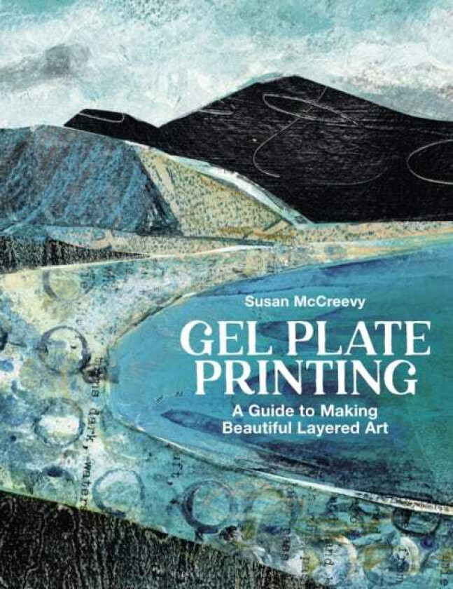 Gel Plate Printing A Guide to Making Beautiful Layered Art