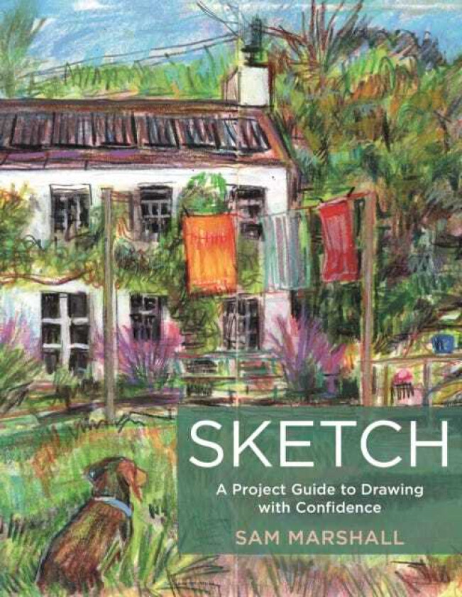 Sketch A Project Guide to Drawing with Confidence