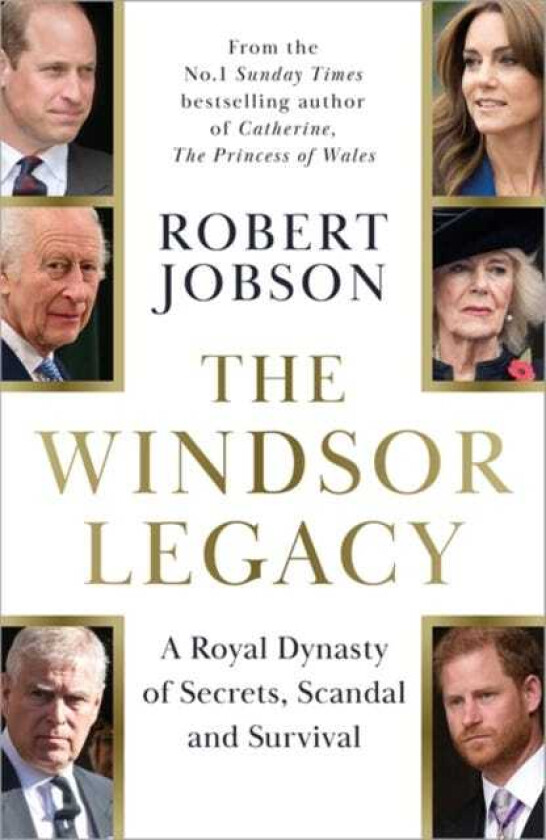 The Windsor Legacy A Royal Dynasty of Secrets, Scandal and Survival