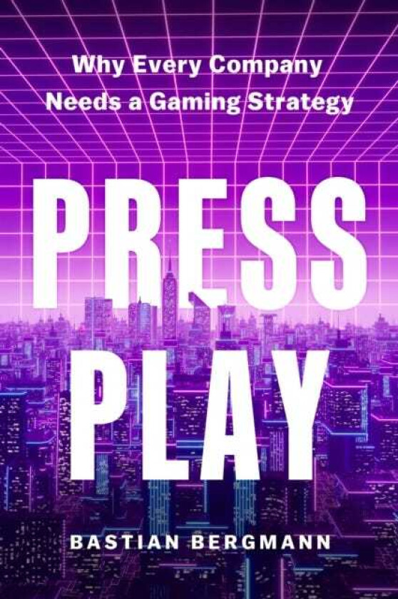 Press Play Why Every Company Needs a Gaming Strategy