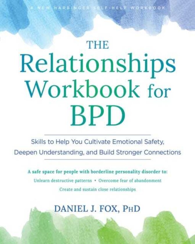 The Relationships Workbook for BPD Skills to Cultivate Emotional Safety, Deepen Understanding, and Build Stronger Connections