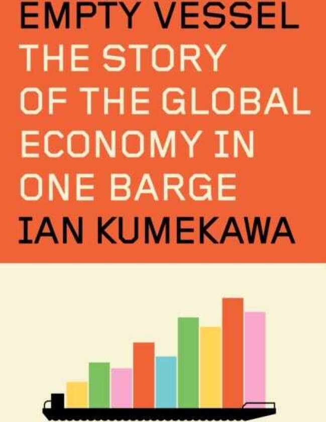 Empty Vessel The Story of the Global Economy in One Barge