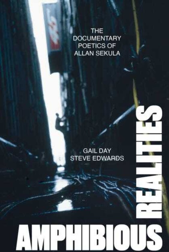 Amphibious Realities The Documentary Poetics of Allan Sekula