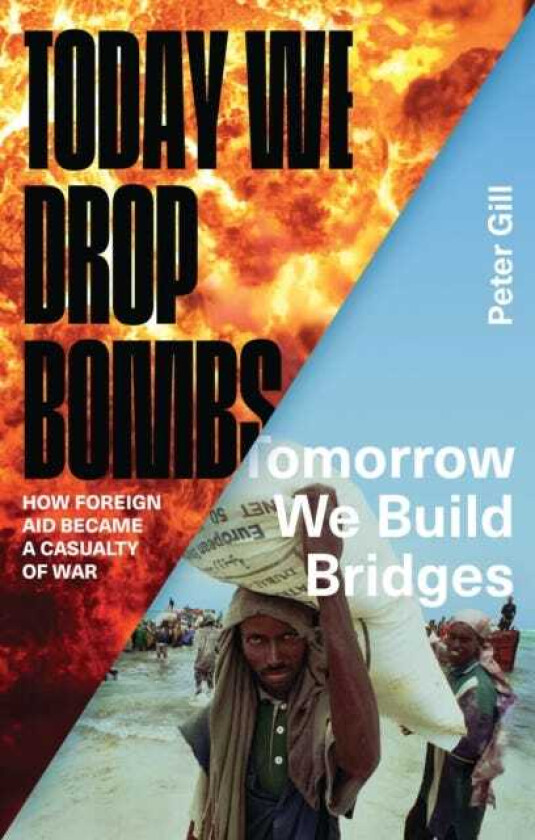 Today We Drop Bombs, Tomorrow We Build Bridges How Foreign Aid became a Casualty of War