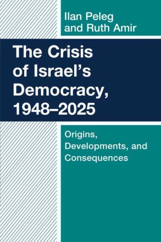 The Crisis of Israel's Democracy, 1948–2025 Origins, Developments, and Consequences