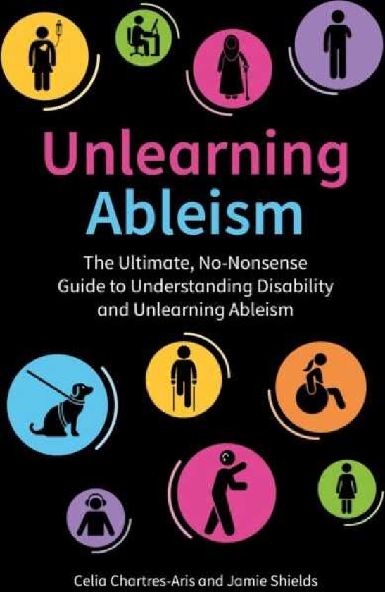 Unlearning Ableism The Ultimate, NoNonsense Guide to Understanding Disability and Unlearning Ableism