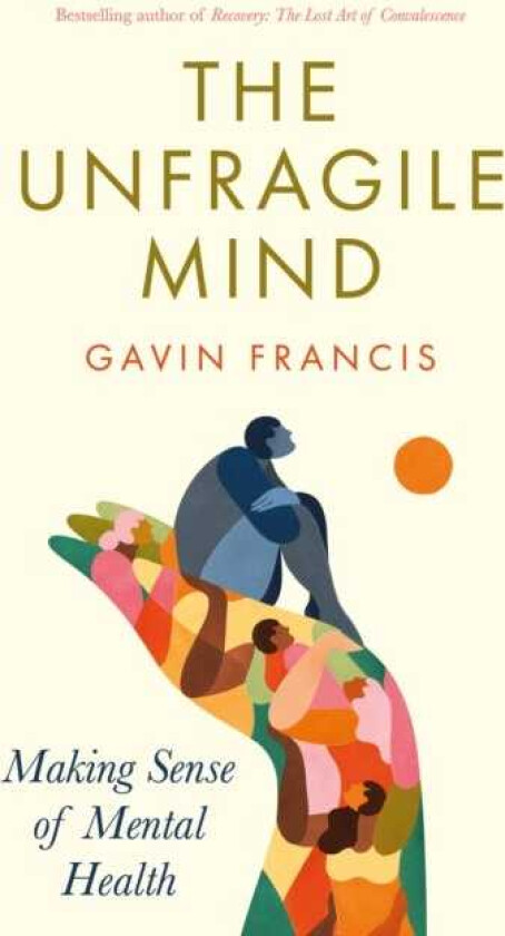 The Unfragile Mind Making Sense of Mental Health