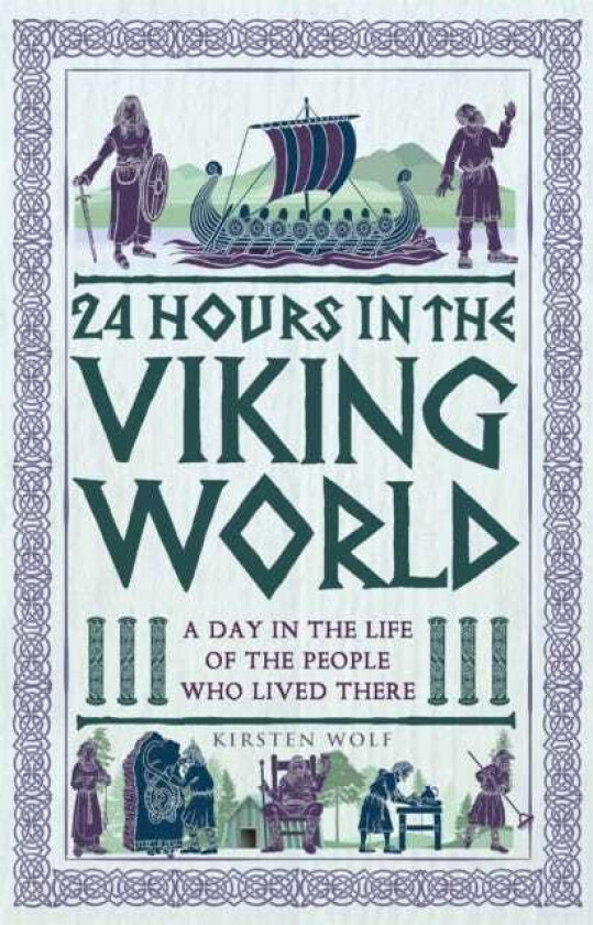 24 Hours in the Viking World A Day in the Life of the People Who Lived There