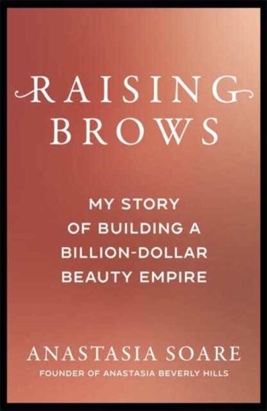 Raising Brows  My Story of Building a BillionDollar Beauty Empire