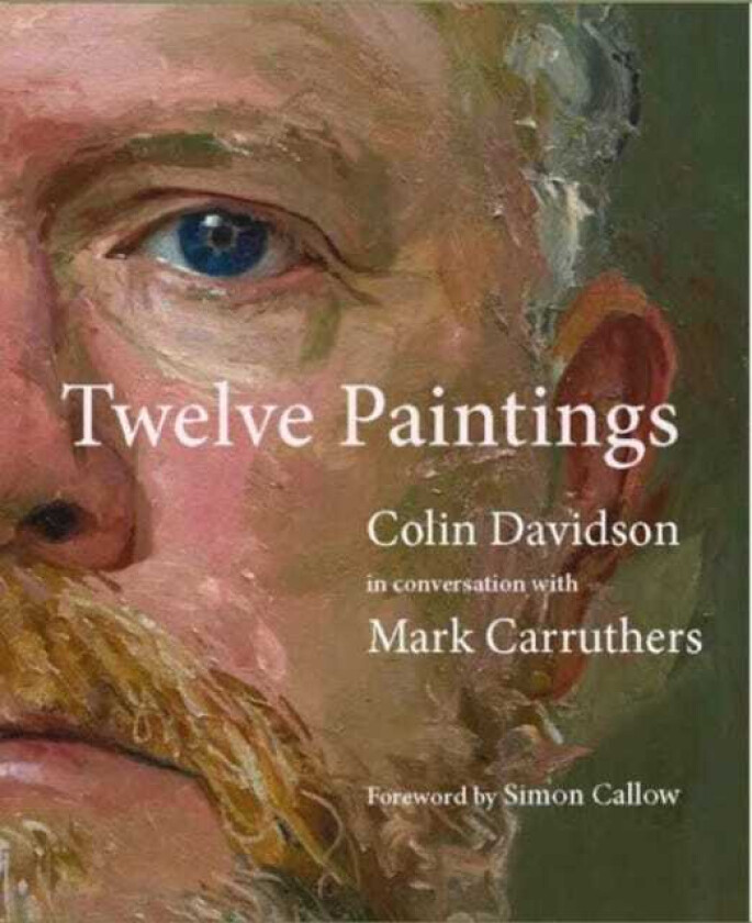 Colin Davidson: Twelve Paintings Conversations with Mark Carruthers