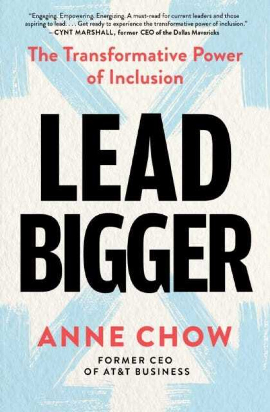 Lead Bigger The Transformative Power of Inclusion
