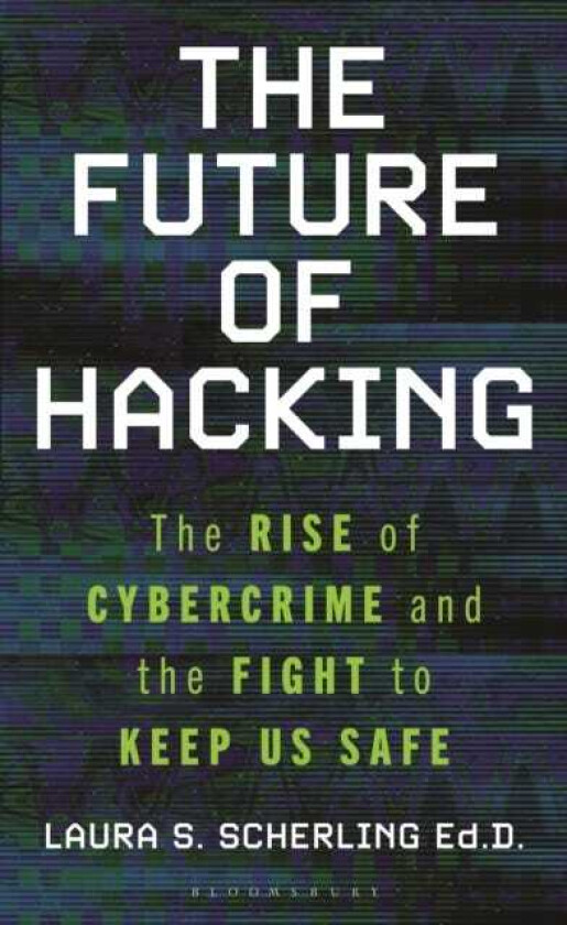 The Future of Hacking The Rise of Cybercrime and the Fight to Keep Us Safe