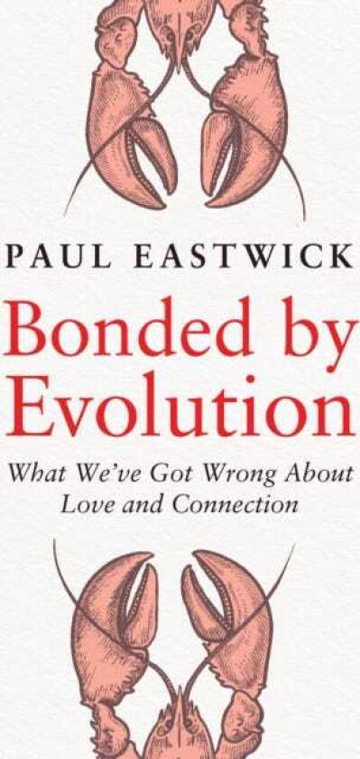 Bonded by Evolution What We’ve Got Wrong About Love and Connection