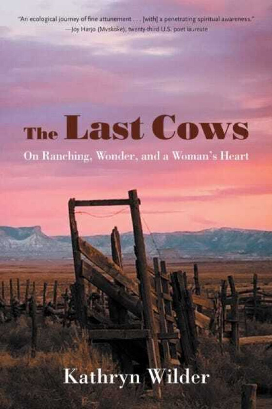 The Last Cows On Ranching, Wonder, and a Woman's Heart