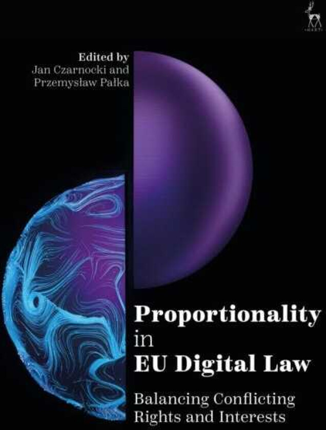 Proportionality in EU Digital Law Balancing Conflicting Rights and Interests