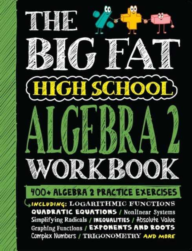 The Big Fat High School Algebra 2 Workbook 400+ Algebra 2 Practice Exercises