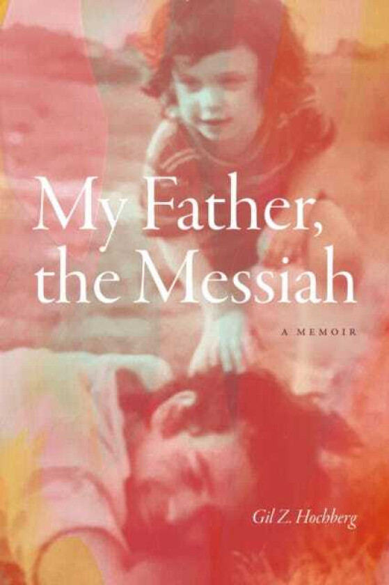 My Father, the Messiah A Memoir