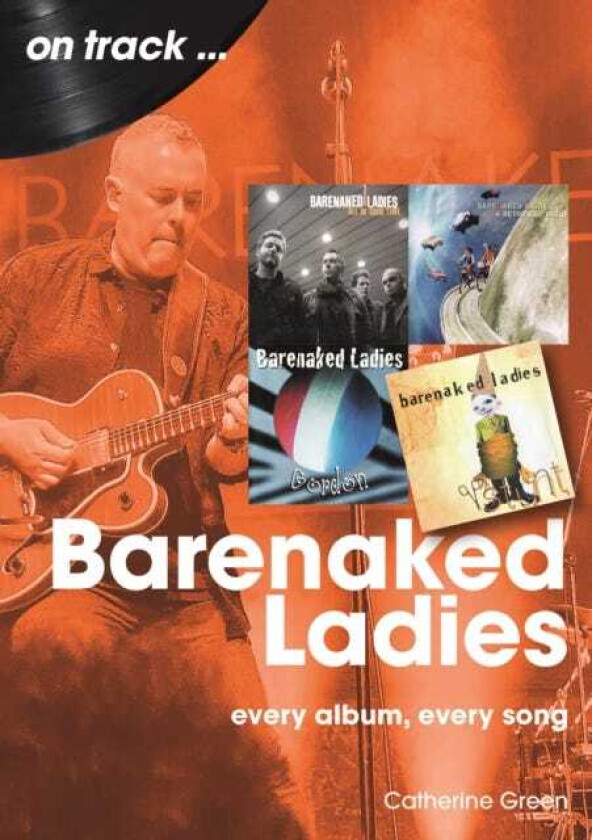 Barenaked Ladies On Track Every Album, Every Song