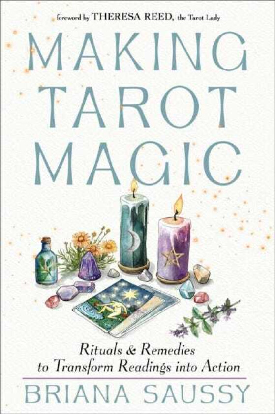 Making Tarot Magic Rituals and Remedies to Transform Readings into Action
