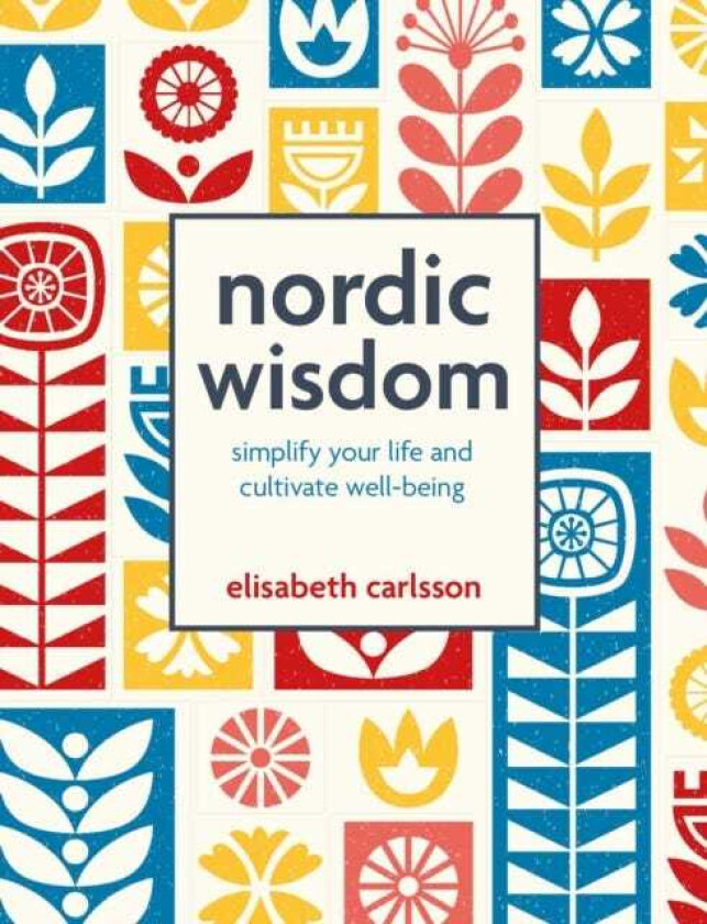 Nordic Wisdom Simplify Your Life and Cultivate WellBeing