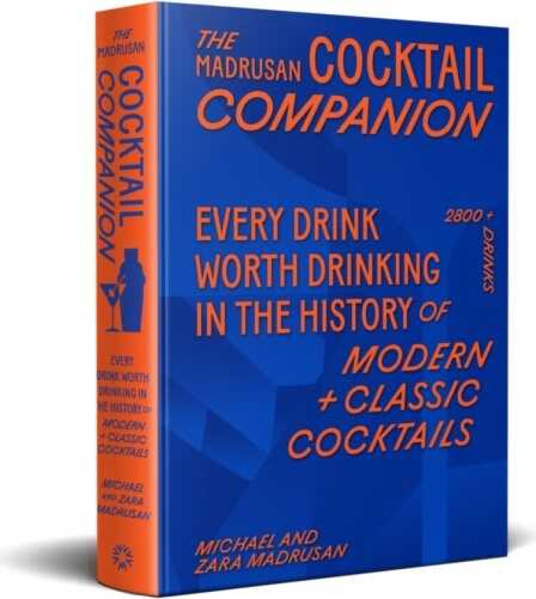 The Madrusan Cocktail Companion | Every drink worth drinking in the history of modern + classic cocktails 2800+ cocktails with contributions from 100 of the world's best bartenders