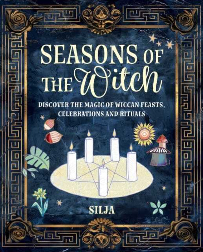 Seasons of the Witch Discover the Magic of Wiccan Feasts, Celebrations, and Rituals