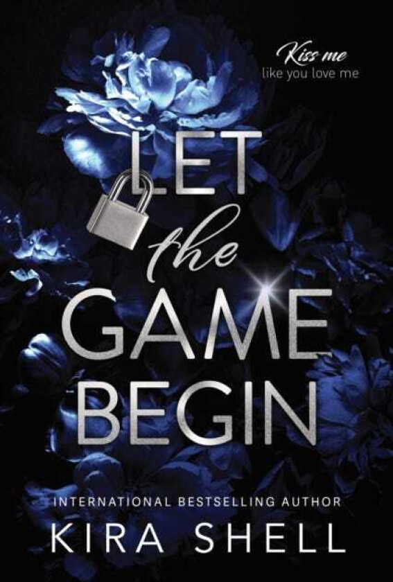Let the Game Begin A Dark College Romance Full of Romantic Suspense (Kiss Me Like You Love Me Book 1)