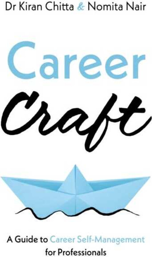 Career Craft A Guide to Career SelfManagement for Professionals