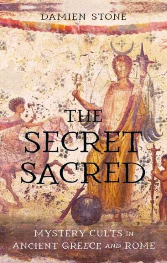 The Secret Sacred Mystery Cults in Ancient Greece and Rome