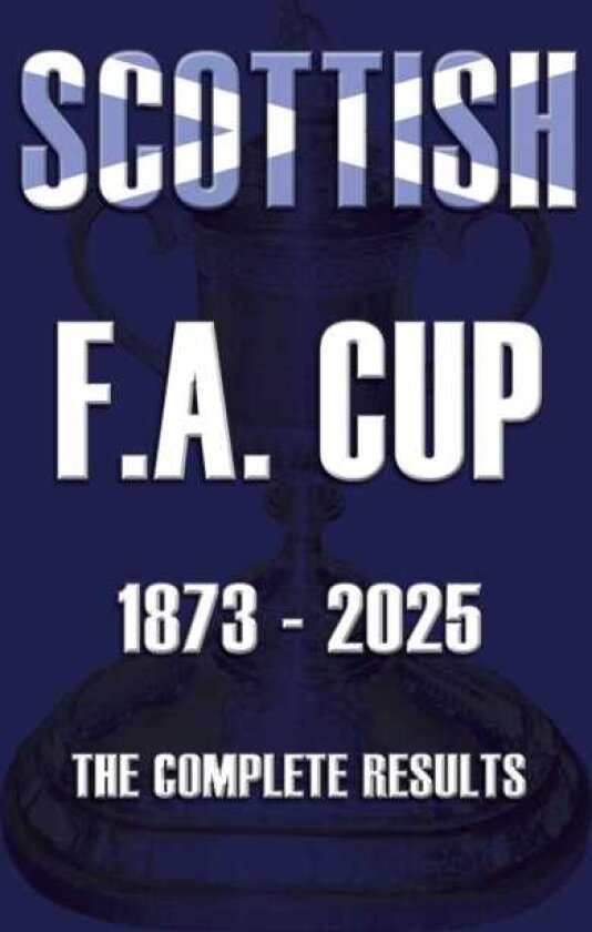 Scottish F.A. Cup 18732025 The Complete Results