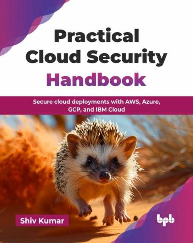 Practical Cloud Security Handbook Secure cloud deployments with AWS, Azure, GCP, and IBM Cloud