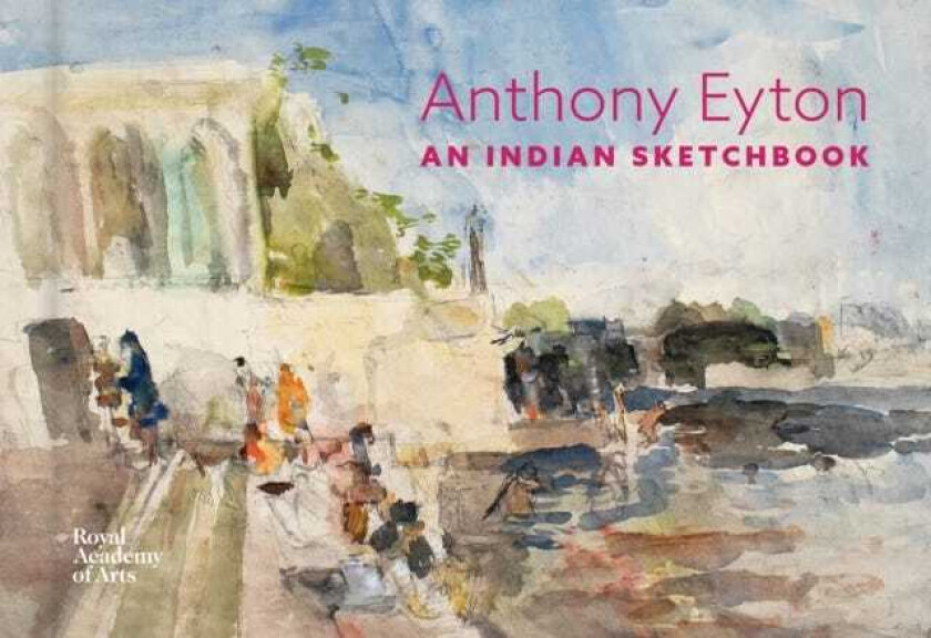 An Indian Sketchbook  Anthony Eyton