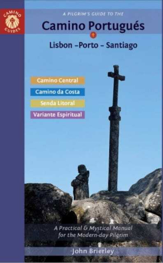 A Pilgrim's Guide to the Camino PortugueS  Lisbon  Porto  Santiago / Camino Central, Camino Da Costa, Variente Espiritual & Senda Litoral