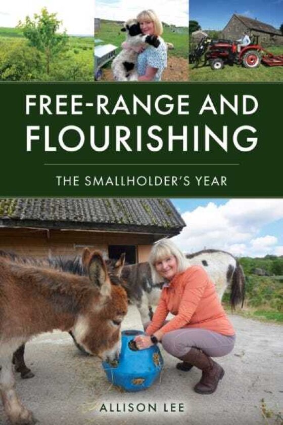 FreeRange and Flourishing The Smallholder's Year