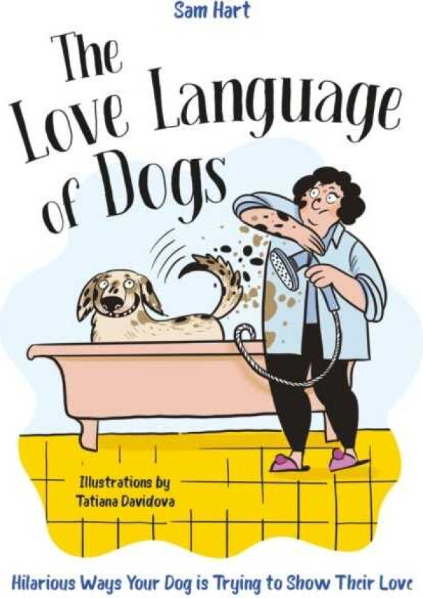 The Love Language of Dogs Hilarious Ways Your Dog is Trying to Show Their Love