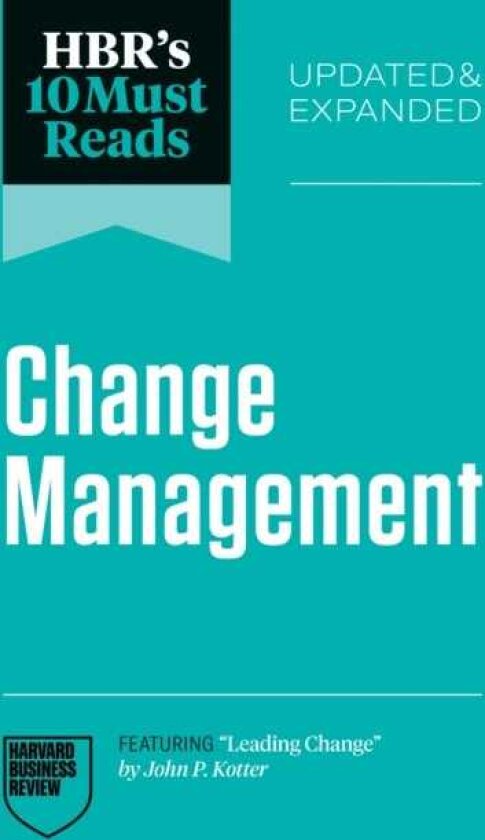 HBR's 10 Must Reads on Change Management, Updated and Expanded