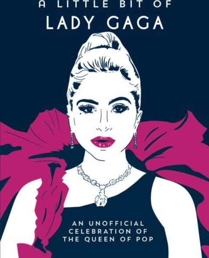A Little Bit of Lady Gaga An Unofficial Celebration of the Queen of Pop
