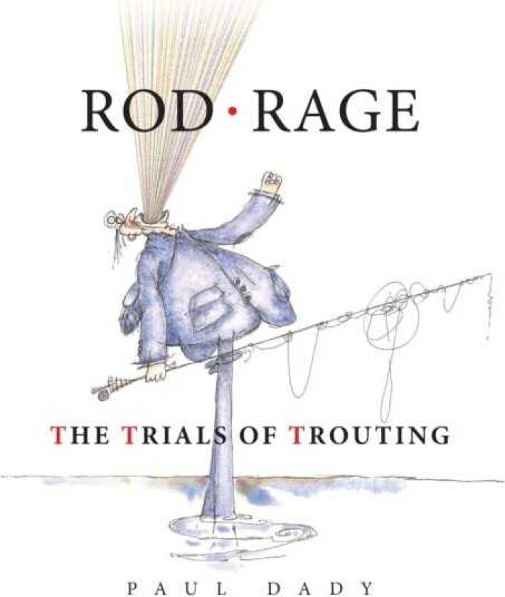 Rod Rage The Trials of Trouting