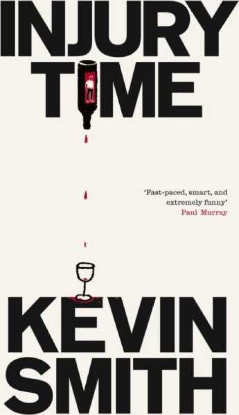 Injury Time 'Fastpaced, smart, and extremely funny’ Paul Murray, author of The Bee Sting