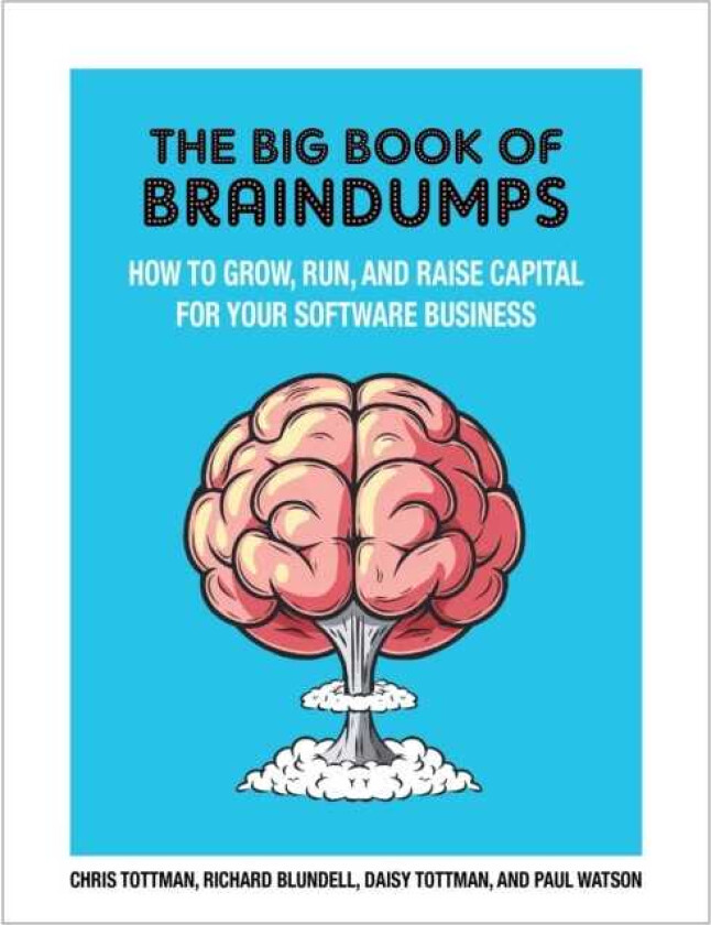 The Big Book Of Braindumps How To Grow, Run and Raise Capital For Your Software Business
