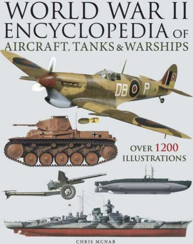 World War II Encyclopedia of Aircraft, Tanks & Warships Over 1200 Illustrations
