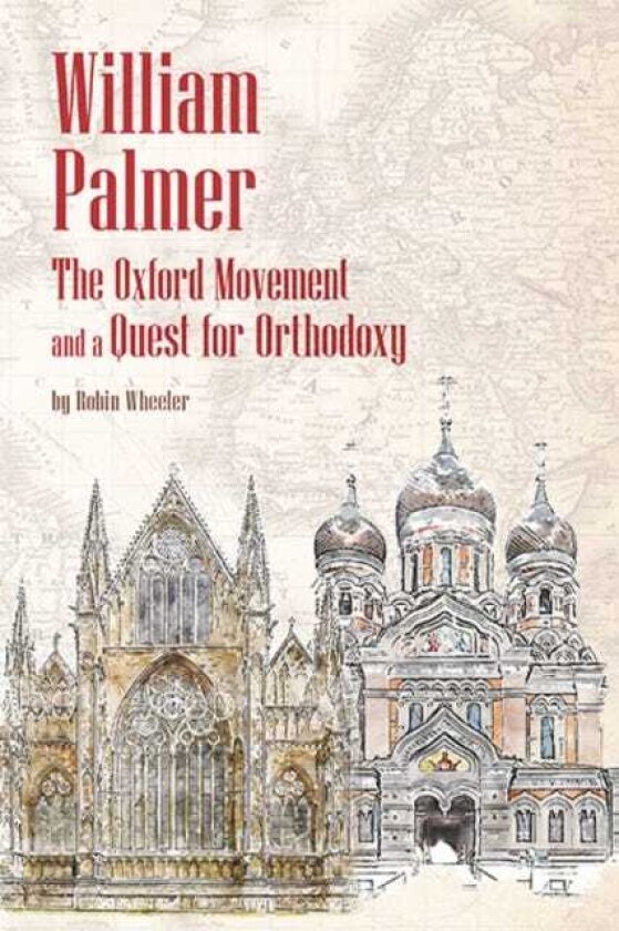 William Palmer The Oxford Movement and a Quest for Orthodoxy