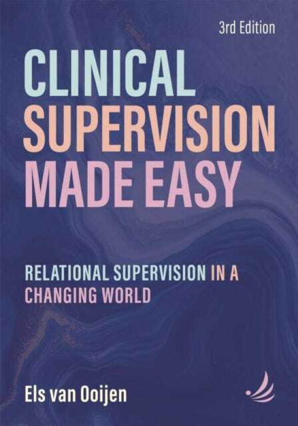 Clinical Supervision Made Easy, Third Edition Relational supervision in a changing world