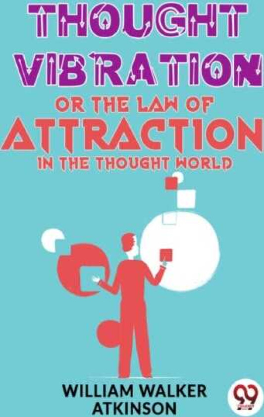 Thought Vibration Or The Law Of Attraction In The Thought World