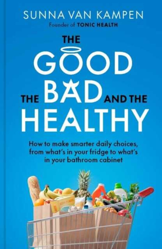 The Good, the Bad and the Healthy How to make smarter daily choices