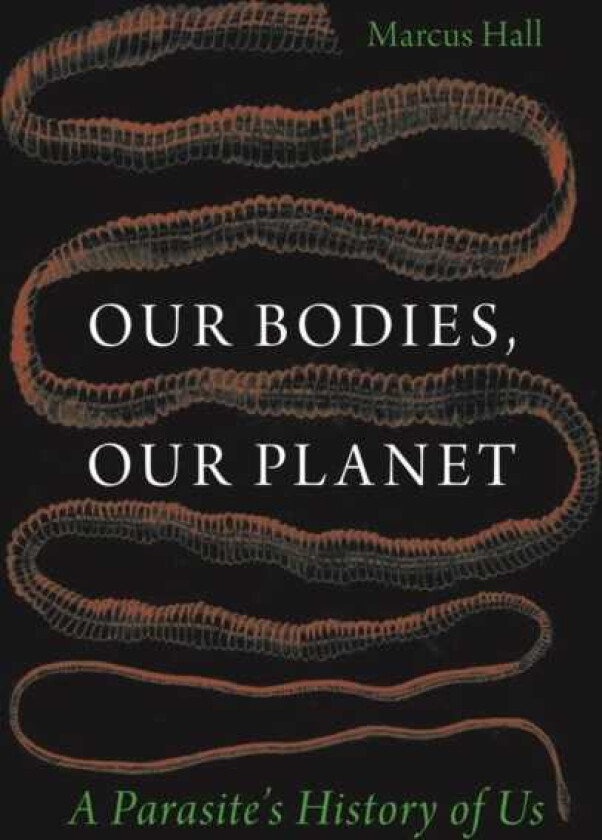 Our Bodies, Our Planet A Parasite’s History of Us
