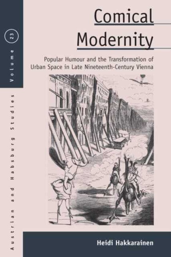 Comical Modernity Popular Humour and the Transformation of Urban Space in Late Nineteenth Century Vienna