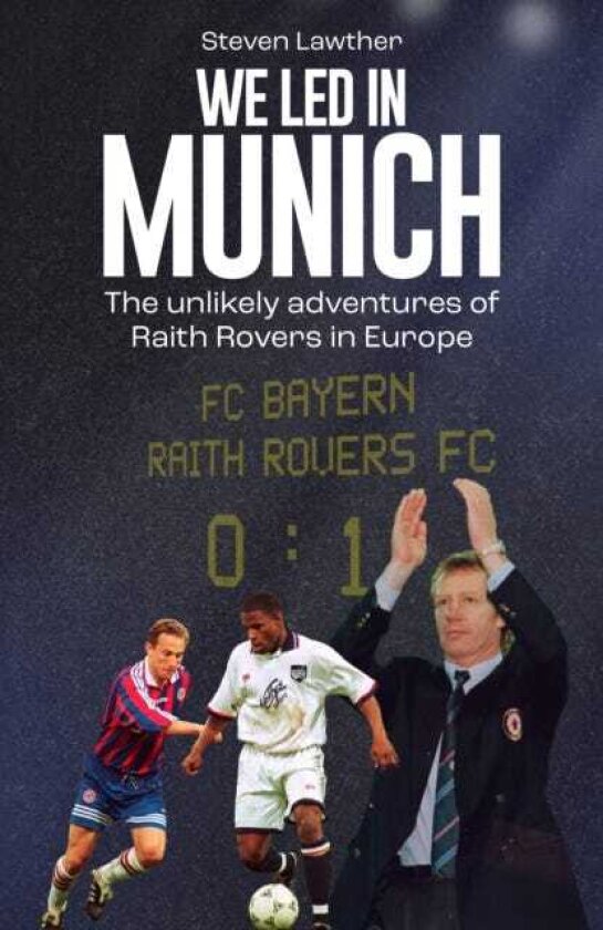 One Night in Munich The Story of Raith Rovers' European Adventure